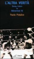 L' altra verità. Sonny Liston vs Muhammad Ali di Paolo Potalivo edito da Giraldi Editore