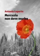 Mercuzio non deve morire di Antonio Luperto edito da Manni