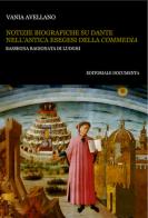 Notizie biografiche su Dante nell'antica esegesi della «Commedia». Rassegna ragionata di luoghi di Vania Avellano edito da Documenta