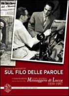 Sul filo delle parole. L'emigrazione come risorsa nelle pagine del Messaggero di Lucca 1950-1987 di Elena Marchetti edito da Pacini Fazzi