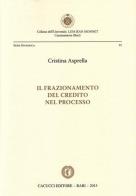 Il frazionamento del credito nel processo di Cristina Asprella edito da Cacucci