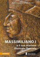 Massimiliano I e il suo maniero illustrato Roncolo edito da Athesia