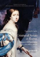 Cristina di Svezia a Roma. Il cantiere dell'immagine tra mito e storia di Francesca De Caprio edito da LuoghInteriori