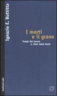 I morti e il grano. Tempi del lavoro e ritmi della festa di Ignazio Buttitta edito da Booklet Milano