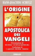 L' origine apostolica dei vangeli di Hans J. Schulz edito da Gribaudi