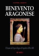 Benevento aragonese. Il Ducato del Papa in Regno di Napoli fra 1458 e 1498 di Sabato Cuttrera, Arturo Bascetta edito da ABE