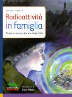 Radioattività in famiglia di Simona Cerrato edito da Editoriale Scienza