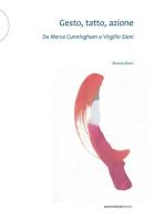 Gesto, tatto, azione. Da Merce Cunningham a Virgilio Sieni di Monica Bucci edito da Postmedia Books