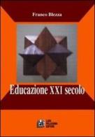 Educazione XXI secolo di Franco Blezza edito da Pellegrini