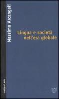 Lingua e società nell'era globale di Massimo Arcangeli edito da Meltemi