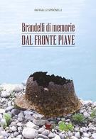 Brandelli di memorie dal fronte Piave di Raffaello Spironelli edito da De Bastiani