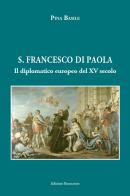 San Francesco di Paola. Il diplomatico europeo del XV secolo di Pina Basile edito da Tipografia Buonaiuto