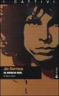 Jim Morrison. An American rebel di Marco Denti edito da Bevivino