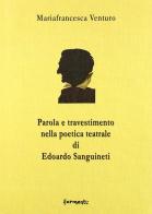 Parola e travestimento nella poetica teatrale di Edoardo Sanguineti di Mariafrancesca Venturo edito da Fermenti