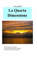 La quarta dimensione di Luca Gardella edito da ilmiolibro self publishing