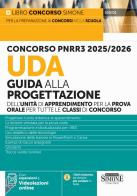 Concorso PNRR3 2025/2026. UDA Guida alla progettazione dell'unità di apprendimento per la prova orale per tutte le classi di concorso. Con espansioni. Con videolezio edito da Edizioni Giuridiche Simone
