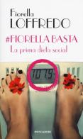 #Fiorella basta. La prima dieta social di Fiorella Loffredo edito da Mondadori Electa