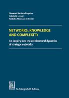 Networks, knowledge and complexity. An inquiry into the architectural dynamics of strategic networks di G. Battista Dagnino, Gabriella Levanti, Arabella Mocciaro edito da Giappichelli