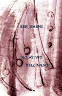 Sul ritmo dell'haiku di Ser Sabni edito da ilmiolibro self publishing