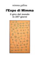 L' Expo di Mimma. Il giro del mondo in 257 giorni di Mimma Gallina edito da ilmiolibro self publishing