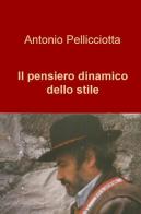 Il pensiero dinamico dello stile di Antonio Pellicciotta edito da ilmiolibro self publishing