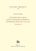 Archivio della Regia Scuola superiore di medicina veterinaria di Milano (1807-1934). Inventario di Stefano Twardzik edito da Storia e Letteratura