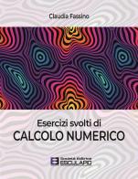 Esercizi svolti di calcolo numerico di Claudia Fassino edito da Esculapio