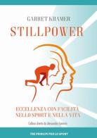Stillpower. Eccellenza con facilità nello sport e nella vita di Garret Kramer edito da Errekappa