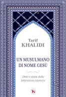 Un musulmano di nome Gesù. Detti e storie della letteratura islamica di Tarif Khalidi edito da TS - Terra Santa