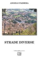 Strade diverse di Angelo Passera edito da Montedit