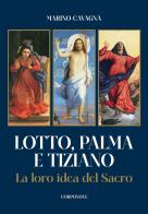 Lotto, Palma e Tiziano. La loro idea del sacro di Marino Cavagna edito da Corponove
