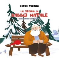 La storia di Babbo Natale. Ediz. illustrata di Davide Vezzoli edito da Black Wolf Edition