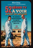 52 series tv a voir avant de mourir. Où, comment, quand et pourquoi les regarder au moins une fois dans sa vie di Alice Grisa, Emanuele Zambon edito da Gremese Editore