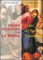 Primo incontro con la Bibbia. I libri del Nuovo Testamento di Settimio Cipriani edito da Elledici