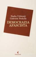 Democrazia afascista di Gabriele Pedullà, Nadia Urbinati edito da Feltrinelli