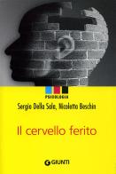 Il cervello ferito di Sergio Della Sala, Nicoletta Beschin edito da Giunti Editore