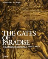 The Gates of Paradise. From the Renaissance Workshop of Lorenzo Ghiberti to the Modern Restoration Studio. Ediz. illustrata di Annamaria Giusti, Gary M. Radke edito da Giunti Editore
