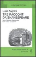 Tre racconti da Shakespeare: Sogno di una notte di mezza estate-Come vi piace-La tempesta di Lucio Angelini edito da Loescher