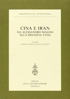 Cina e Iran. Da Alessandro Magno alla dinastia Tang edito da Olschki