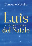 Luis e la notte magica del Natale di Consuelo Morello edito da Youcanprint