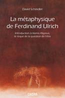 La métaphysique de Ferdinand Ulrich. Introduction à Homo Abyssus, Le risque de la question de l'être di David L. Schindler edito da Chora