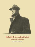 Malattia di Creutzfeldt-Jakob. Un caso su un milione di Maria Gabriella Schirinzi edito da Youcanprint