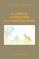 Il coniglio Pastrocchio e la volpe Geltrude. Ediz. a colori di Veronica Agnoletti edito da Giovanelli Edizioni