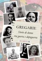 Gregarie. Storie di donne tra guerra e dopoguerra di Simonetta Simonetti edito da Tra le righe libri