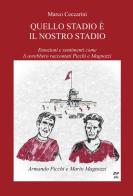 Quello stadio è il nostro stadio. Emozioni e sentimenti come li avrebbero raccontati Picchi e Magnozzi di Marco Ceccarini edito da CTL (Livorno)