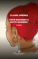 Cos'è successo a Ruthy Ramirez? di Claire Jiménez edito da Bollati Boringhieri