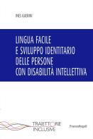Lingua facile e sviluppo identitario delle persone con disabilità intellettiva di Ines Guerini edito da Franco Angeli