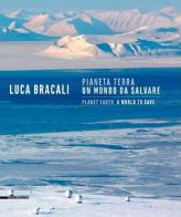 Pianeta terra. Un mondo da salvare di Luca Bracali edito da Silvana