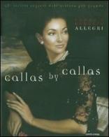 Callas by Callas. Gli scritti segreti dell'artista più grande di Renzo Allegri, Roberto Allegri edito da Mondadori Electa