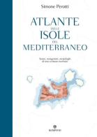 Atlante delle isole del Mediterraneo. Storie, navigazioni, arcipelaghi di uno scrittore marinaio di Simone Perotti edito da Bompiani